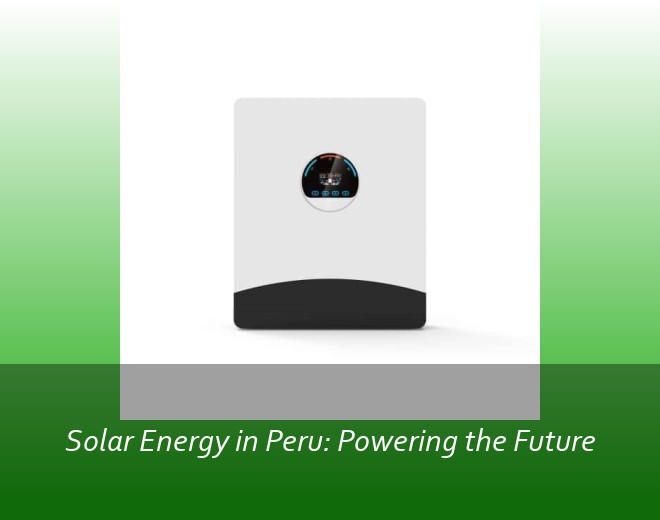 Solar Energy in Peru: Powering the Future